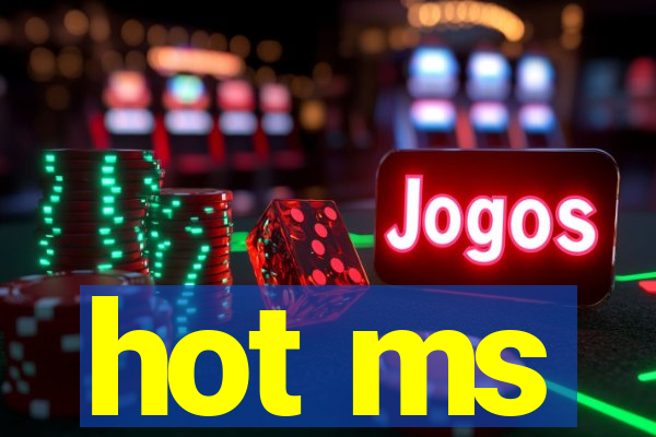 hot ms